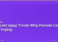 The 'Last Uppy' Trend: Why Parents Can't Stop Crying