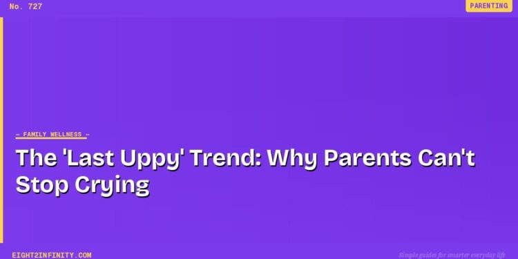 The 'Last Uppy' Trend: Why Parents Can't Stop Crying
