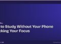 How to Study Without Your Phone Wrecking Your Focus