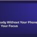 How to Study Without Your Phone Wrecking Your Focus
