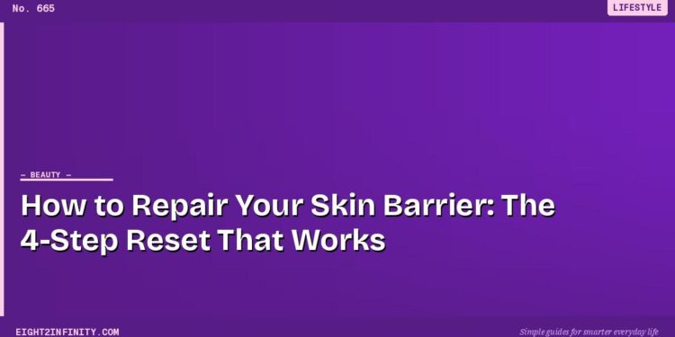 How to Repair Your Skin Barrier: The 4-Step Reset That Works 1 How to Repair Your Skin Barrier: The 4-Step Reset That Works