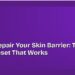 How to Repair Your Skin Barrier: The 4-Step Reset That Works 8 How to Repair Your Skin Barrier: The 4-Step Reset That Works