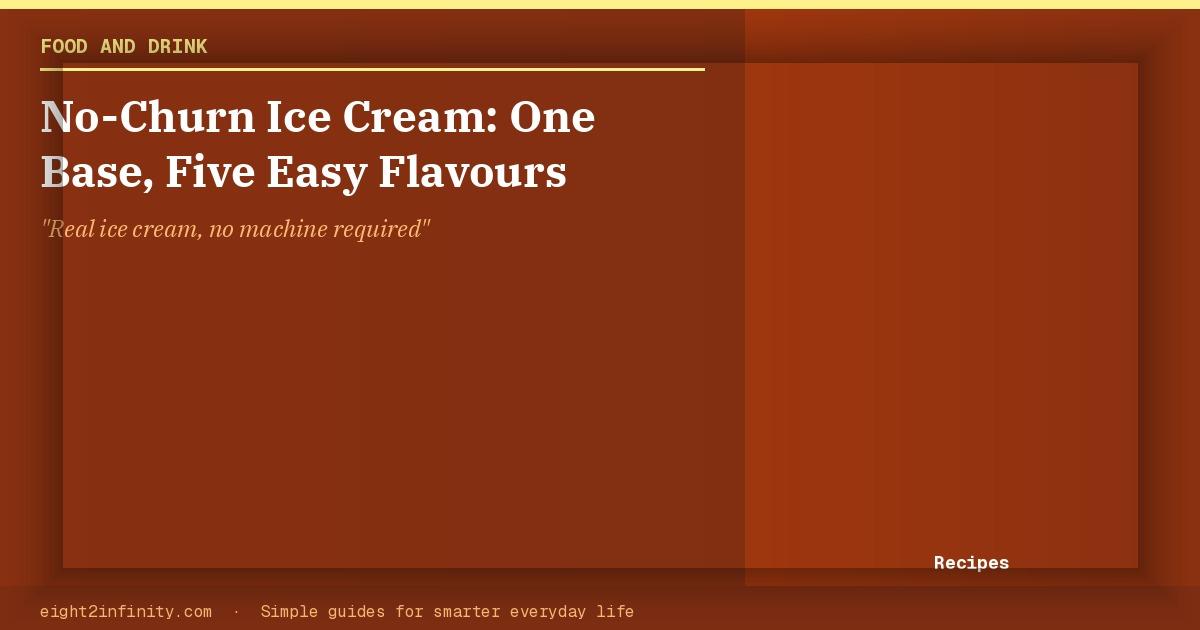 No-Churn Ice Cream: One Base, Five Easy Flavours 2