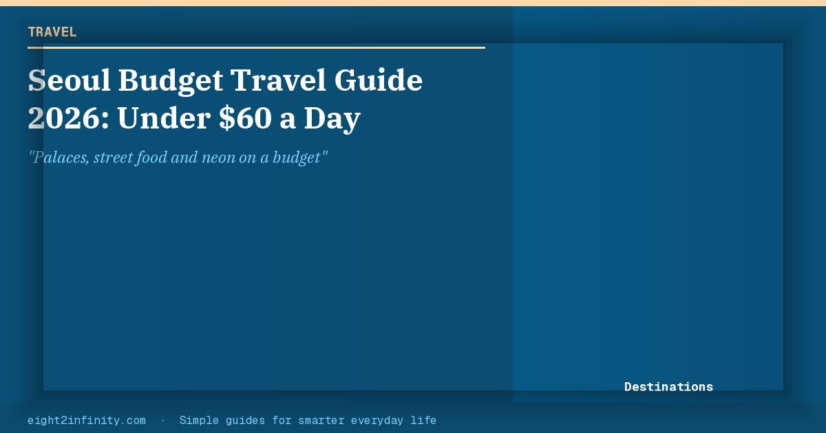 Seoul Budget Travel Guide 2026: Under $60 a Day 2