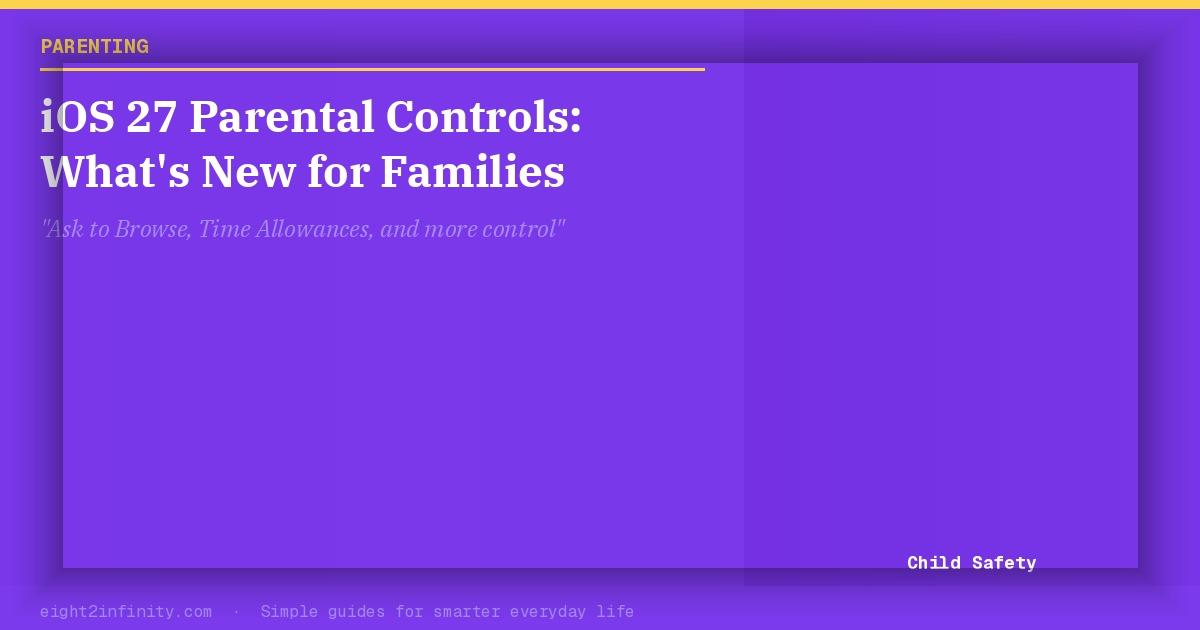 iOS 27 Parental Controls: What's New for Families 2