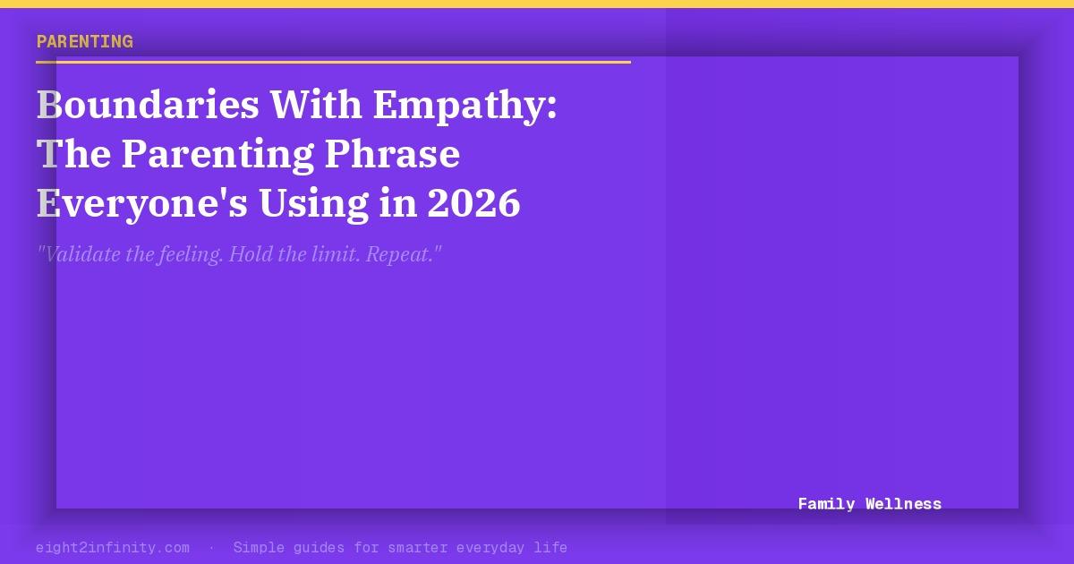 Boundaries With Empathy: The Parenting Phrase Everyone's Using in 2026 2