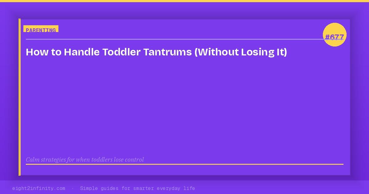 How to Handle Toddler Tantrums (Without Losing It) 3